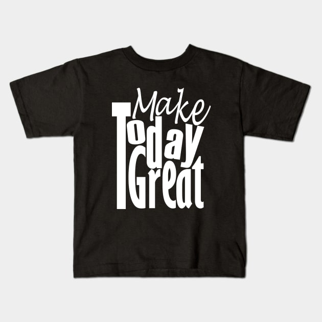 Make Today Great Kids T-Shirt by Day81